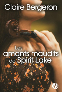 Les amants maudits de Spirit Lake - Bergeron Claire