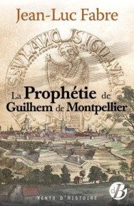 La prophétie de Guilhem de Montpellier - Fabre Jean Luc