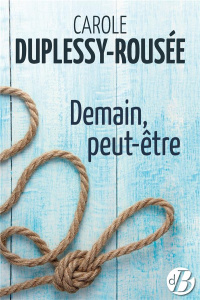 Demain, peut être - Duplessy Roussée Carole
