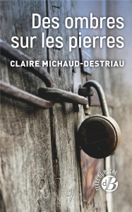 DES OMBRES SUR LES PIERRES - MICHAUD-DESTRIAU CLAIRE