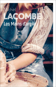 LES MAINS D'ARGILE - Lacombe Michel