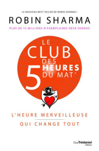 Le club des 5 heures du mat'. L'heure merveilleuse qui change tout - Sharma Robins ; Chaut Stéphanie