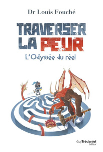 Traverser la peur. L'odyssée du réel - Fouché Louis ; Moine Fabien ; Gogol Nikolai