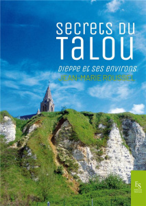 Secrets du Talou. Dieppe et ses environs - Roussel Jean-Marie