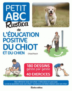Petit ABC Rustica de l'éducation positive du chiot et du chien - Fesch Chloé ; Boudault Aurélien