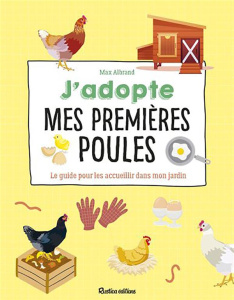 J'adopte mes premières poules. Le guide pour les accueillir dans mon jardin - Albrand Max