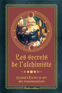 Les secrets de l'alchimiste. Grand Oeuvre et art des transmutations - Gineste Léon