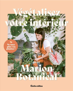 Végétalisez votre intérieur avec Marion Botanical - Erlick Marion ; Bultez Mélanie