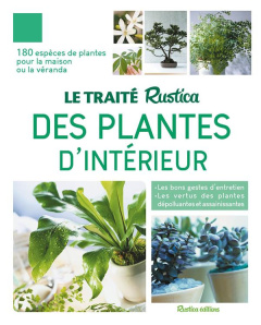 Le traité Rustica des plantes d'intérieur - Beauvais Michel ; Bonduel Philippe ; Delavie Alain