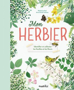 Mon herbier. Identifier et collecter les feuilles et les fleurs - Luchesi Michel ; Laitinen Anna Emilia