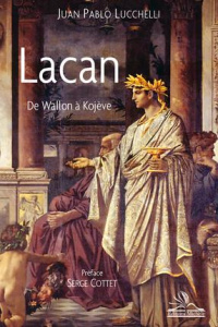 Lacan. De Wallon à Kojève - Lucchelli Juan Pablo ; Cottet Serge