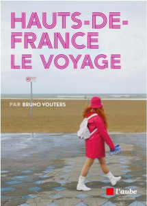 Hauts-de-France le voyage - Vouters Bruno