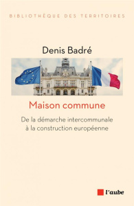 MAISON COMMUNE - DE LA DEMARCHE INTERCOMMUNALE A LA CONSTRUC - BADRE DENIS