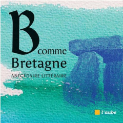B comme Bretagne. Abécédaire littéraire - Maillard Julie