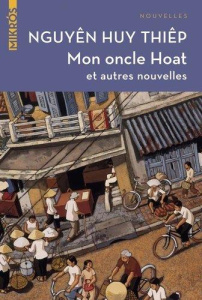 Mon oncle Hoat. Et autres nouvelles traduites du vietnamien - NGUYEN Huy Thiêp ; Rose Sean James ; Rigal Tuong V
