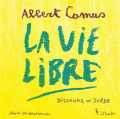 La vie libre. Discours de réception du prix Nobel d’Albert - Camus Albert ; Lemaître Pascal