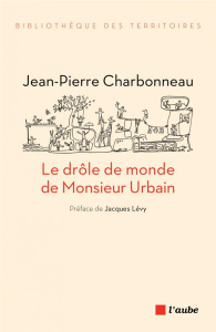 Le drôle de monde de Monsieur Urbain - Charbonneau Jean-Pierre