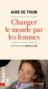 Changer le monde par les femmes - Thuin Aude de ; Cagé Agathe