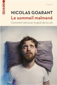 Le sommeil malmené. Comment retrouver le goût de la nuit - Goarant Nicolas