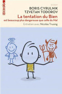 La tentation du bien est beaucoup plus dangereuse que celle du mal - Todorov Tzvetan ; Cyrulnik Boris ; Truong Nicolas