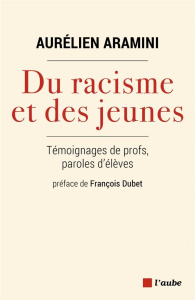 Du racisme et des jeunes - Témoignages de profs, paroles d'é - Aramini Aurélien ; Dubet François
