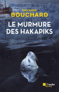 Le murmure des hakapiks - Bouchard Roxanne