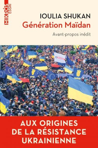 Ge´ne´ration Mai¨dan. Aux origines de la résistance ukrainienne - Shukan Ioulia