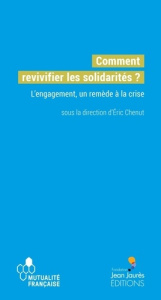 Comment revivifier les solidarités ? - L'engagement, un remè - Chenut Eric