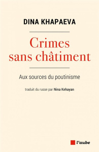 Crimes sans châtiment. Aux sources du poutinisme - Khapaeva Dina ; Kehayan Nina