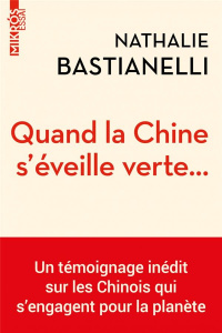 Quand la Chine s'éveille verte... Un témoignage inédit sur les Chinois qui s’engagent pour la planèt - Bastianelli Nathalie ; Garrigue Anne