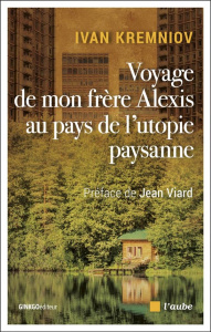 Voyage de mon frère Alexis au pays de l'utopie paysanne - Kremniov Yvan ; Niqueux Michel ; Viard Jean