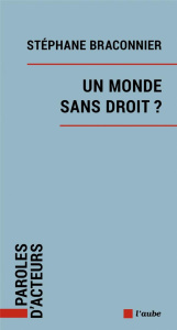 Un monde sans droit ? - Braconnier Stéphane
