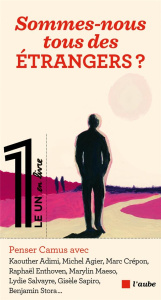 Sommes-nous tous des étrangers ? Penser Albert Camus - Adimi Kaouther ; Agier Michel ; Ajchenbaum Yves-Ma