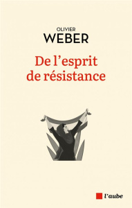 De l'esprit de résistance - Weber Olivier