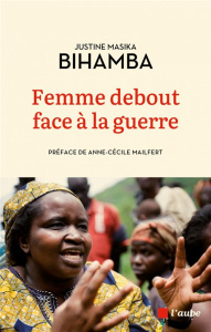 Femme debout face à la guerre - Bihamba Justine Masika ; Mailfert Anne-Cécile