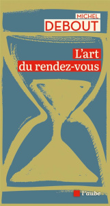 L'art du rendez-vous - Debout Michel