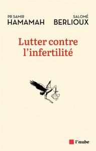Lutter contre l'infertilité - Hamamah Samir ; Berlioux Salomé