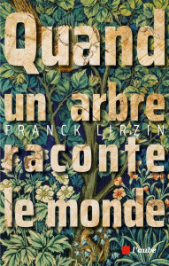 Quand un arbre raconte le monde - Lirzin Franck