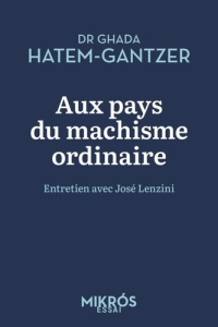 Aux pays du machisme ordinaire - Hatem-Gantzer Ghada ; Lenzini José