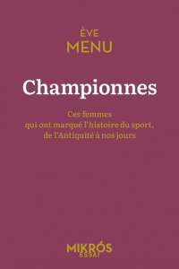 Championnes. Ces femmes qui ont marqué l'histoire du sport, de l'Antiquité à nos jours - Menu Eve