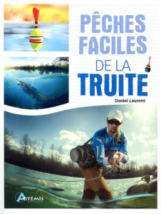 Pêches faciles de la truite - Laurent Daniel