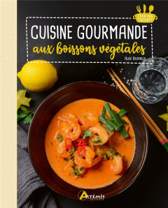 Cuisine gourmande aux boissons végétales - Delvaille Alice