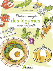 Faire manger des légumes aux enfants - Delvaille Alice