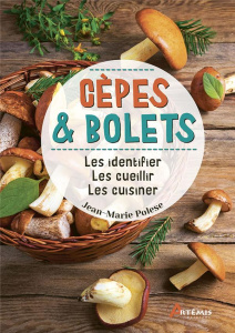 Cèpes & bolets. Les identifier, les cueillir, les cuisiner - Polese Jean-Marie