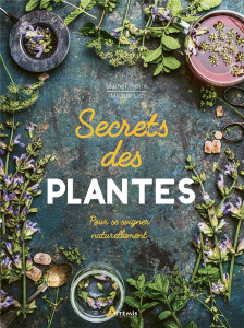 Secrets des plantes. Pour se soigner naturellement - Pierre Michel ; Lis Michel