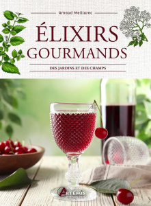 Elixirs gourmands des jardins et des champs - Meillarec Arnaud
