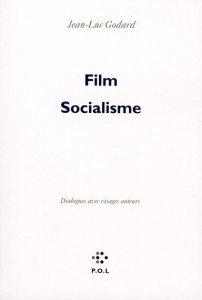 Film socialisme. Dialogues avec visages auteurs - Godard Jean-Luc