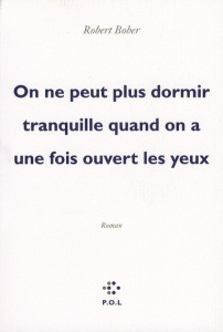 On ne peut plus dormir tranquille lorsqu'on a une fois ouvert les yeux - Bober Robert