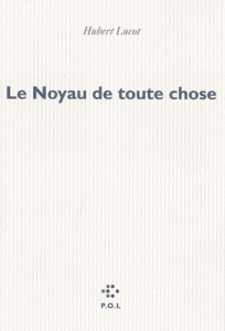 Le Noyau de toute chose - Lucot Hubert