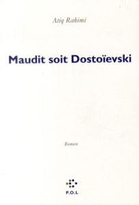 Maudit soit Dostoeïsvski - Rahimi Atiq
